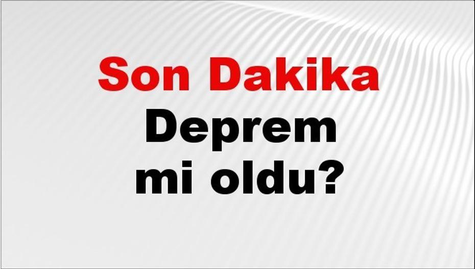 Son dakika deprem mi oldu? Az önce deprem nerede oldu? İstanbul, Ankara, İzmir ve il il AFAD son depremler 23 Ağustos 2026